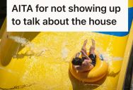 Man Couldn’t Make It To A Family Meeting About The House, So Now His Mom And Sister Made It More Difficult For Him To Buy It