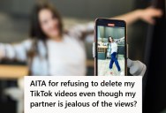 Woman’s Boyfriend Is Jealous Of Her TikTok Success Since He Has Been Posting For Longer And Getting Less Views, But Now He Wants Her To Delete Her Videos