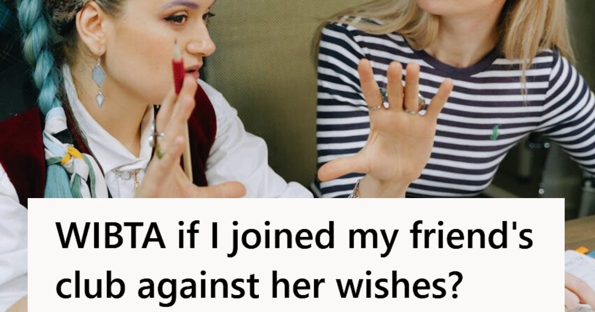 Woman’s Friend Joined A Club In College Before She Did, But When She Said She Wanted To Join It Too, She Asked Her Not To And Claimed It Would Harm Her Mental Health