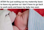 She Wants To Break Up With Her Partner, But She Wants To Wait Six Months So She Can Extend Her Maternity Leave And Keep Her Free Place To Live