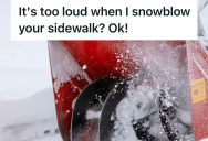 Helpful Homeowner With A Snowblower Was Told To Stop Making Noise, So One Neighbor Got Left With A Frozen Driveway After The Next Storm