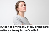 A Daughter Inherited Money From Her Grandparents, And She Refuses To Share Any Of It With Her Father And His New Wife