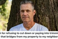 A Homeowner’s Neighbor Wants Them Get Rid Of A Tree That Stretches Onto Their Property, But He Refuses To Do It