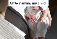 Sibling Named Her Baby After Something Her Brother Wanted To Use, And Now He Won’t Visit Her Children