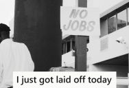 He Got Fired Because The Company Was Going Through Difficulties, And Now He Is Having Trouble Adjusting And Moving On To A New Position