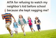 She Babysat For A Neighborhood Girl For Months After School, But The Mom Kept Making More And More Demands, So She Finally Quit