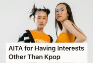 Her Friend Has Been Mean When This Woman Talks About Her Interests Beyond Their Shared Love For K-Pop, And The Confrontation Led To A Weird Response