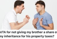 A Person’s Brother Got All Their Mom’s Inheritance Money, So They Won’t Help Him Out Now That They Inherited Money From Their Dad