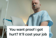 Remote Employee Was Injured On The Job, So When His Boss Demanded Proof, He Reported Her To HR And Got Her Fired