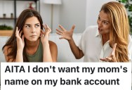 A Teenager Is Sick Of Dealing With Her Mom’s Financial Issues, So She Told Her She Doesn’t Want Her Name On Her Bank Account