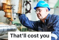 Supervisor Insisted He Knew How To Fix A Piece Of Company Property, So The Employees Let Him Do It And It Cost The Business A Ton Of Money