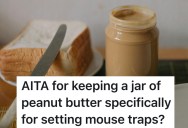 A Woman Designated A Jar Of Peanut Butter For Mouse Traps Only, But Her Husband Ate It Anyway