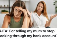 Mom Won’t Stop Snooping On Their Bank Account And Criticizing Them About The Money They Spend, And They’re Tired Of Dealing With It