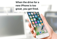 She Wanted The New IPhone And Thought Work Would Pay For It, But Instead She Got Fired