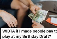 He Planned A “Birthday Draft,” But He Wants Everyone to Pay and Let Him Keep the Cards