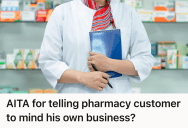 Woman Was Discussing Her Medication With A Pharmacist, So A Nosy Stranger Who Was Interrupting Her Got Shut Down Fast