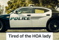 Homeowner Was Fed Up With HOA Harassment, So They Reported The Compliance Lady To The Police For Her Neighborhood Drive-Bys