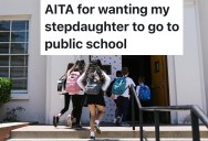 Dad Pays for Private School for His Daughter, But Wants His Stepdaughter Moved Back to Public School When She Starts Failing