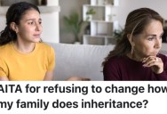 Daughter Is Upset About The Inheritance She’ll Get And She Wants Them To Change The Will, But They Want To Honor An Old Family Tradition