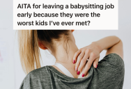 A Babysitting Gig Was A Lot More Physically Demanding Than A Young Sitter Expected, So She Wants To Choose Her Health Over Finishing The Shift