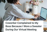 Remote Employee Joined An Urgent Team Call In A Sweater, So A Coworker Reported Her For Being Unprofessional
