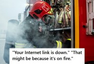 Company Was On Fire And Lost Internet Access, But When Their Small Local ISP Called To Warn Them About It, They Got An Unexpected Response