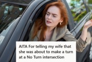 Wife Routinely Misses Signs And Almost Made A Turn At A No Turn Intersection, But When Her Husband Warned Her, She Asked Him Not To Do That Again