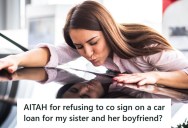 Woman’s Sister And Her Boyfriend Wants Her To Co-Sign On A Car Loan For A New Vehicle, But Since He Is Planning To File For Bankruptcy, She Doesn’t Want To Help Them