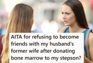 She Donated Bone Marrow To Her Stepson, But His Biological Mom Is Being Overly Friendly And She Doesn’t Want To Be Friends
