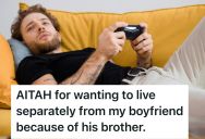Her Boyfriend Is Letting His Lazy And Argumentative Brother Stay With Them For Weeks, So This Woman Is Contemplating Finding Her Own Place