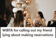 Woman Discovered Her Friend Never Made Birthday Dinner Reservations After Claiming She Did, So She Secretly Booked The Table Herself, And Is Now Debating Calling Her Out After The Party