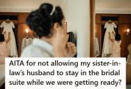 Bride Paid For A Women-Only Bridal Suite And Hair Appointments, So When Her Sister-In-Law Brought Her Husband To Hang Out While They Were Getting Ready, She Asked Him To Leave