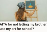 Her Brother Wanted To Take Some Of Her Artwork And Pass It Off As His Own For School, But Sister Gave Him A Firm “No”