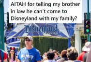 Her Brother-In-Law Really Wants To Tag Along On A Trip To Disney For Her Daughter’s Birthday, But She Doesn’t Want Him To Come