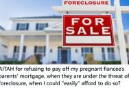 Her Fiancée’s Parents Are Having Financial Trouble That Is Causing Their House To Be Foreclosed, So She Asked Him To Pay The House Off, But He Refused To Use His Savings
