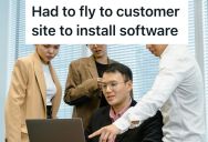 Tech-Illiterate Clients Couldn’t Install Simple Software, So They Paid Thousands To Fly A Tech Support Worker To Their Office For A Twenty Minute Job