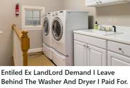Former Tenant Moved Out And Took The Washer And Dryer That He Paid For, But The Entitled Landlord Began Demanding He Bring It Back And Even Called The Cops To Try To Get His Way