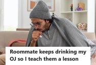 Man’s Roommate Kept Stealing His Orange Juice, So He Taught Him A Lesson By Faking Being Sick And Casually Touching All His Food