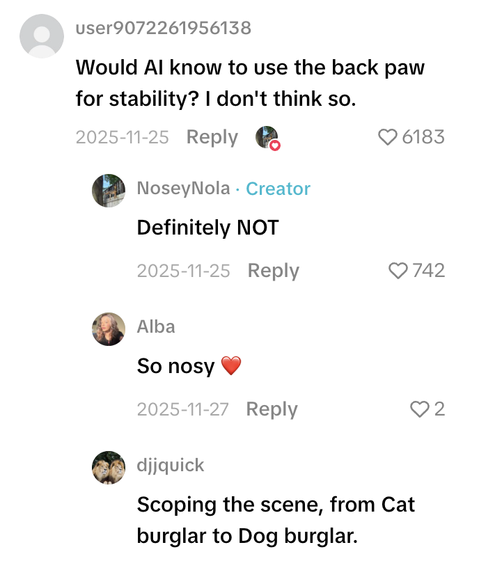Check out this PSA from my mom. Dogs are so good at climbing things that some people think the video is AI. Screenshot 2026 02 13 at 12.21.37 PM Check out this PSA from my mom. Dogs are so good at climbing things that some people think the video is AI.