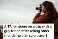 Woman Went On A Trip With A Male Friend After She Told Her Girlfriends She’d Rather Travel Solo, So Now Her Friends Are Annoyed
