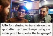 Young Man Refused To Translate After His Friend Told Strangers He Spoke A Foreign Language At A Bar, So The Friend Accused Him Of Embarrassing Him And Making Him Look Like A Liar