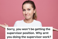 Employee Is Turned Down For The Role Of Supervisor, But She’s Still Expected To Do Tasks A Supervisor Should Do