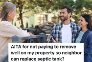 Homeowner Needs A New Septic Tank, So She Tries To Convince The Next Door Neighbors To Move Their Well
