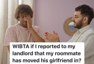 Tenant Is Upset That His Roommate Has Moved His Annoying Girlfriend Into Their Apartment, So He’s Thinking About Telling The Landlord