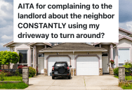 Tenant Is Annoyed That Her Neighbor Pulls Into Her Driveway To Turn Around Multiple Times A Day, So She’s Thinking About Complaining To The Landlord