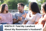 College Freshman Is Upset That Her Roommate’s Husband Lives With Them, So She’s Thinking About Telling The Landlord