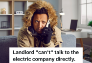 Renter’s Power Goes Out In The Middle Of Winter, But It’s Tricky Getting The Problem Fixed Since The Landlord Claims He Can’t Talk To The Electric Company