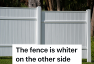 Woman Gets The HOA’s Permission To Install A Fence, But After It’s Installed, The HOA Forces Her To Remove It