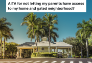Woman Buys A Home In A Gated Community, But Her Parents Want To Be Able To Visit Her Without Stopping At The Guard Gate