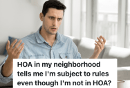 HOA Tries To Convince Homeowner Who Is Not Part Of The HOA To Follow Their Rules, But The Homeowner Refuses